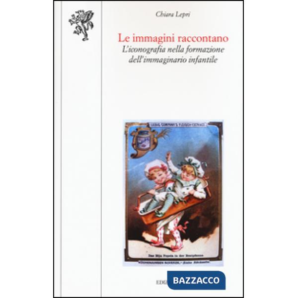 Immagini raccontano. L'iconografia nella formazione dell'immaginario infantile (Le)