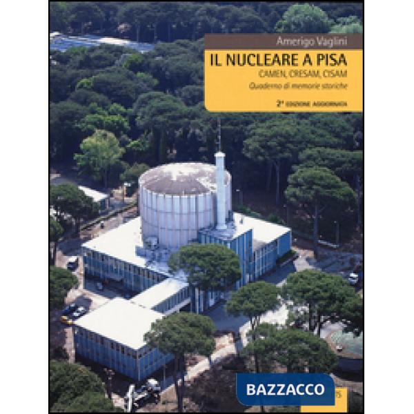 Nucleare a Pisa. Camen, Cresam, Cisam. Quaderno di memorie storiche (Il)