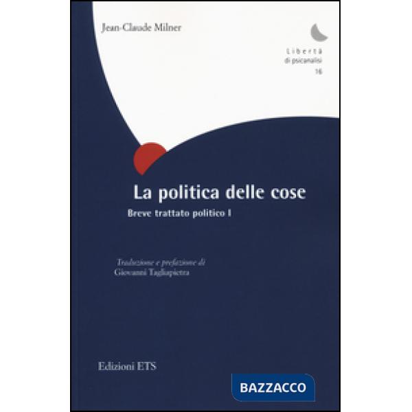 Politica delle cose. Breve trattato politico (La). Vol. 1