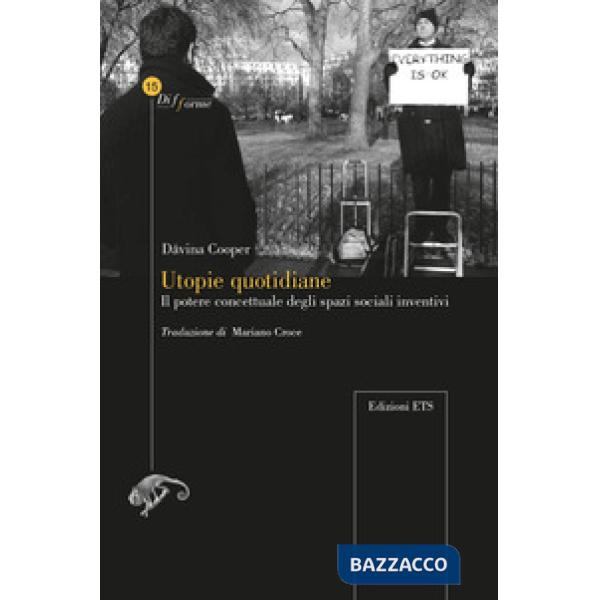 Utopie quotidiane il potere concettuale degli spazi sociali inventivi