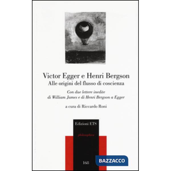 Alle origini del flusso di coscienza. Con due lettere inedite di William James e di Henri Bergson a Egger