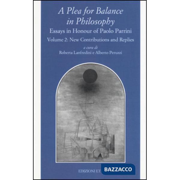 Plea for balance in philosophy. Essays in honour of Paolo Parrini (A). Vol. 2: Replies