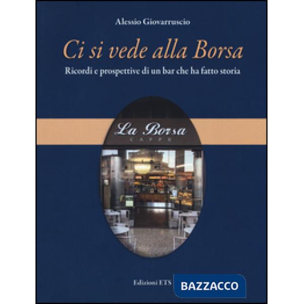 Ci si vede alla Borsa. Ricordi e prospettive di un bar che ha fatto storia