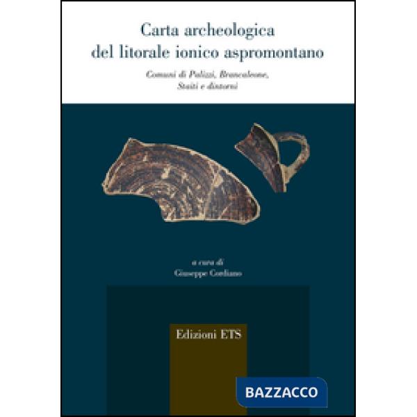 Carta archeologica del litorale ionico aspromontano. Comuni di Palizzi, Brancaleone, Staiti e dintorni