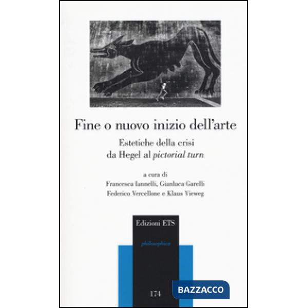 Fine o nuovo inizio dell'arte. Estetiche della crisi da Hegel al «pictorial turn»