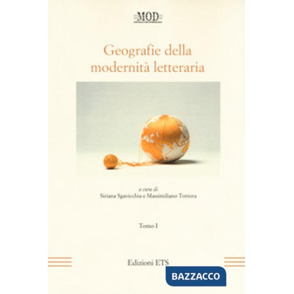 Geografie della modernità letteraria. Atti del Convegno internazionale della Mod (Perugia, 10-13 giugno 2015). Vol. 1-2