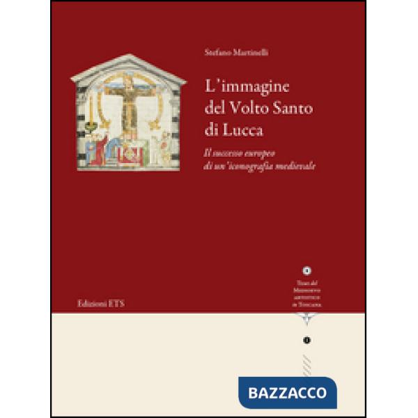 Immagine del volto santo di Lucca. Il successo europeo di un'iconografia medieva