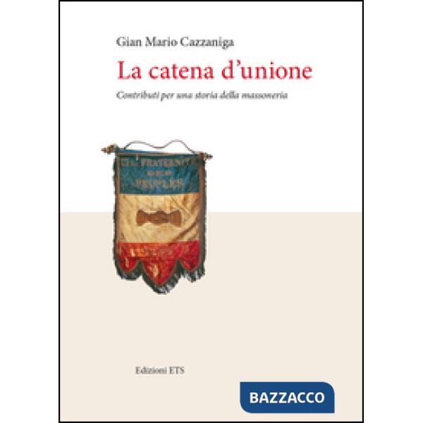 Catena d'unione. Contributi per una storia della massoneria (La)