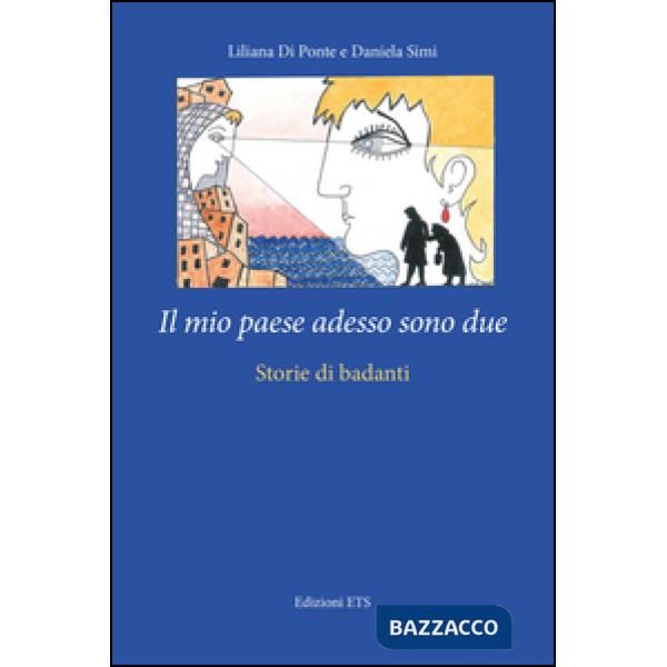 Mio paese adesso sono due. Storie di badanti (Il)