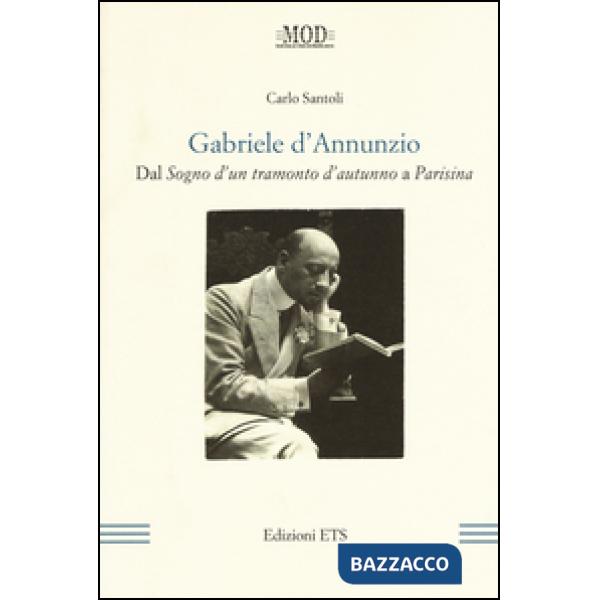 Gabriele D'Annunzio. Dal «Sogno d'un tramonto d'autunno» a «Parisina»