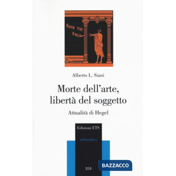 Morte dell'arte, libertà del soggetto. Attualità di Hegel