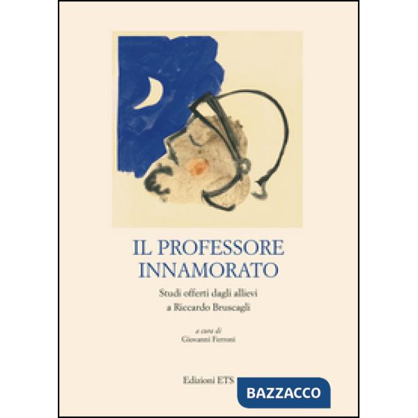 Professore innamorato. Studi offerti dagli allievi a Riccardo Bruscagli (Il)