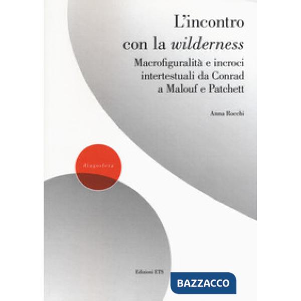Incontro con la wilderness. Macrofiguralità e incroci intertestuali da Conrad a Malouf e Patchett (L')