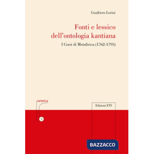 Fonti e lessico della ontologia kantiana. I corsi di metafisica (1762-1795)