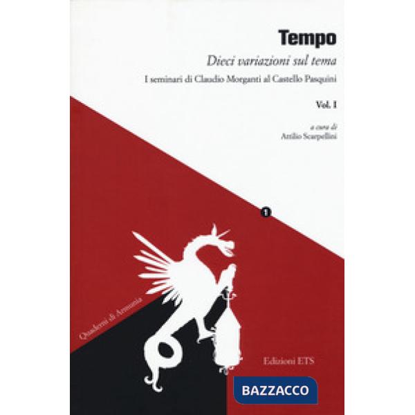 Tempo. Dieci variazioni sul tema. I seminari di Claudio Morganti al Castello Pasquini. Vol. 1