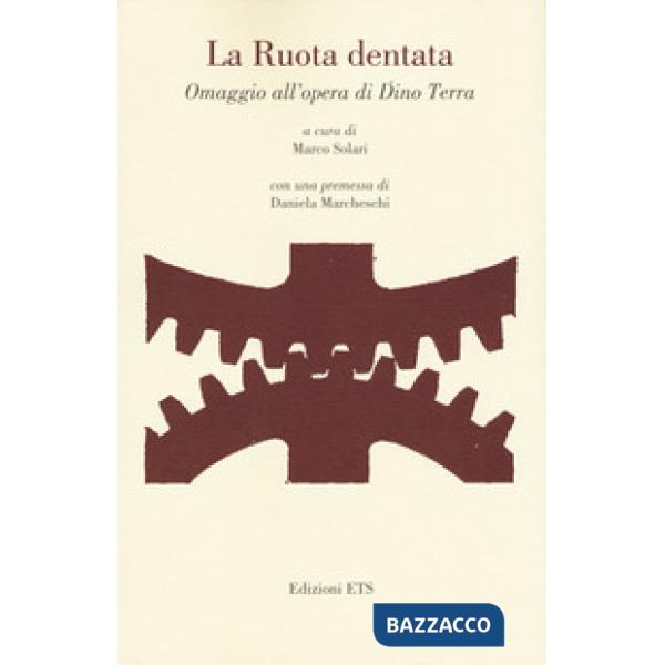 Ruota dentata. Omaggio all'opera di Dino Terra (La)