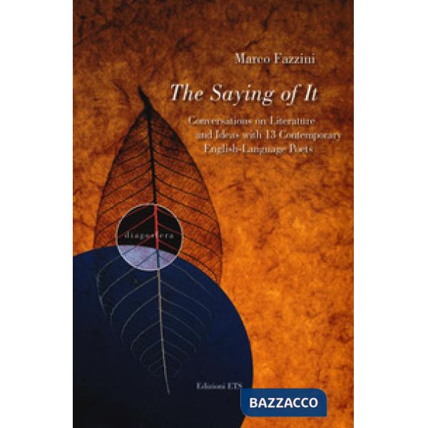 Saying of it. Conversations on literature and ideas with 13 contemporary english-language poets (The)