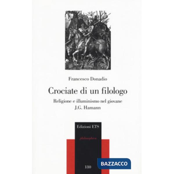 Crociate di un filologo. Religione e illuminismo nel giovane J.G. Hamann