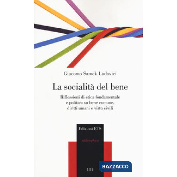 Socialità del bene. Riflessioni di etica fondamentale e politica su bene comune, diritti umani e virtù civili (La)