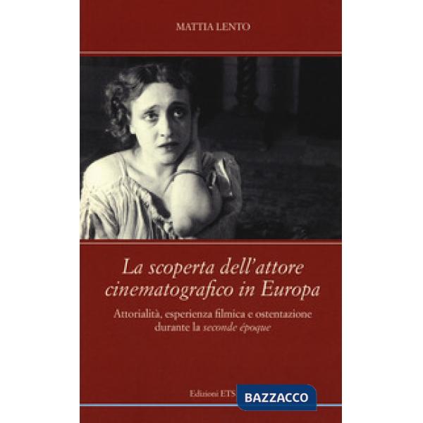 Scoperta dell'attore cinematografico in Europa. Attorialità, esperienza filmica e ostentazione durante la «seconde époque» (La)