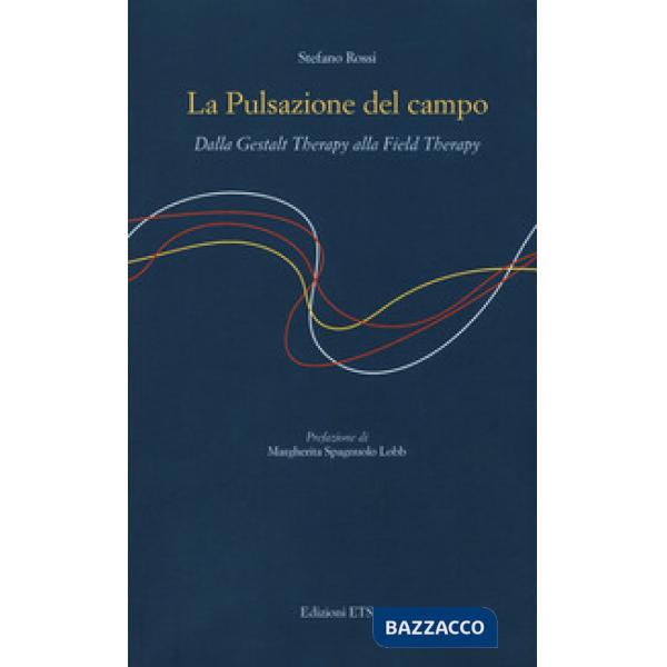 Pulsazione del campo. Dalla Gestalt therapy alla Field Therapy (La)