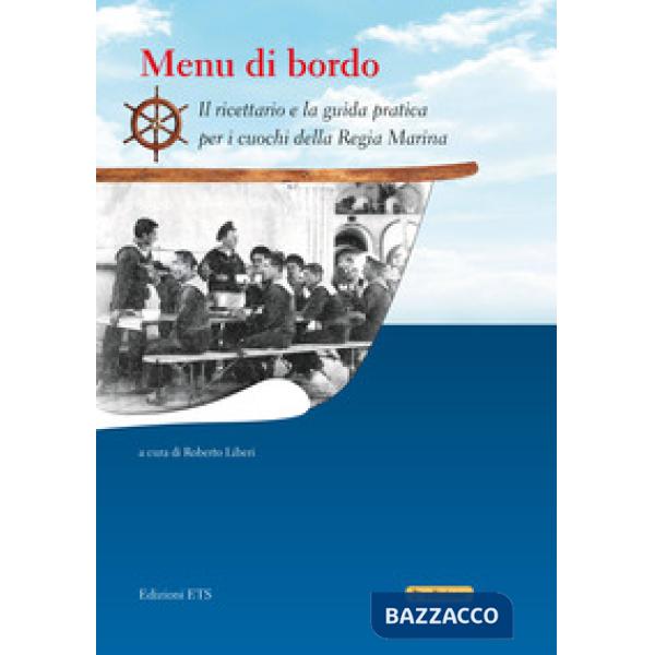 Menu di bordo. Il ricettario e la guida pratica per i cuochi della Regia Marina