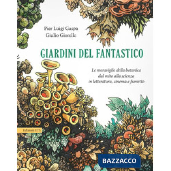 Giardini del fantastico. Le meraviglie della botanica dal mito alla scienza in letteratura, cinema e fumetto