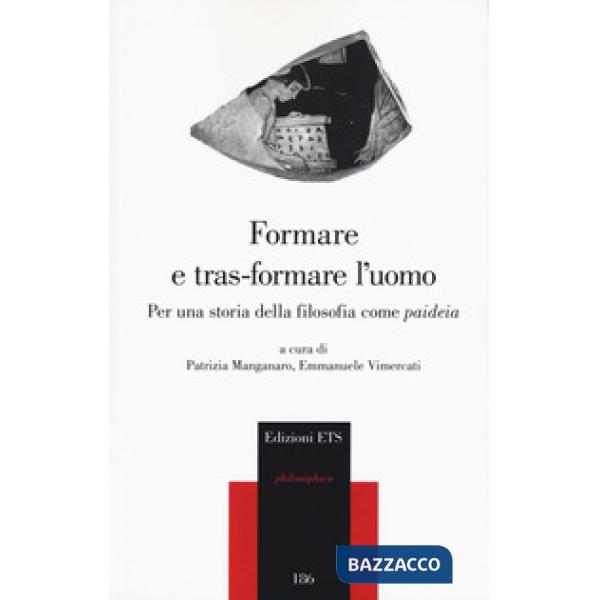 Formare e tras-formare l'uomo. Per una storia della filosofia come «paideia»