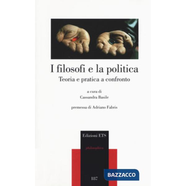 Filosofi e la politica. Teoria e pratica a confronto (I)