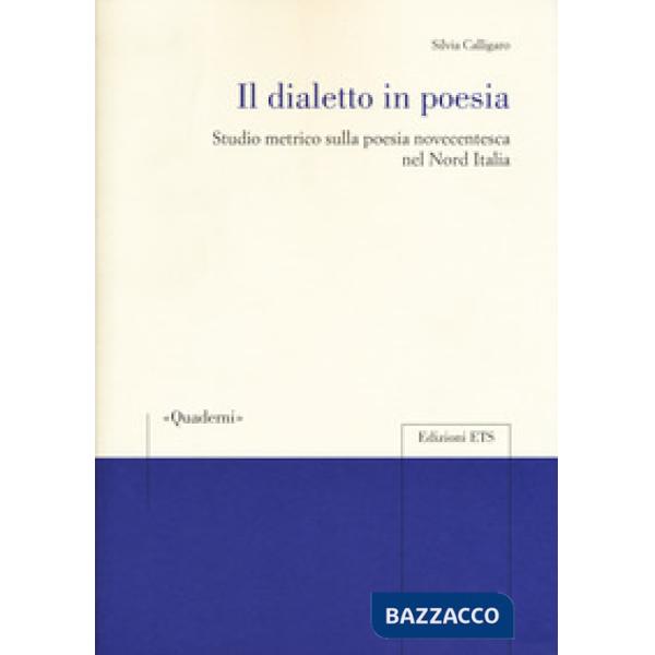 Dialetto in poesia. Studio metrico sulla poesia novecentesca nel Nord Italia (Il)