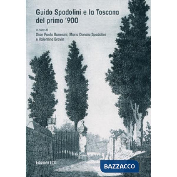 Guido Spadolini e la Toscana del primo novecento. Catalogo della mostra (Massa Marittima, 10-25 giugno 2017). Ediz. a colori