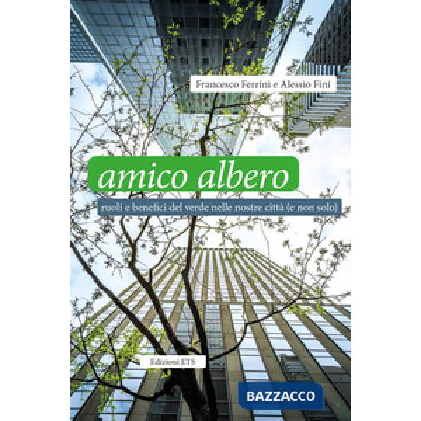 Amico albero. Ruoli e benefici del verde nelle nostre città (e non solo)