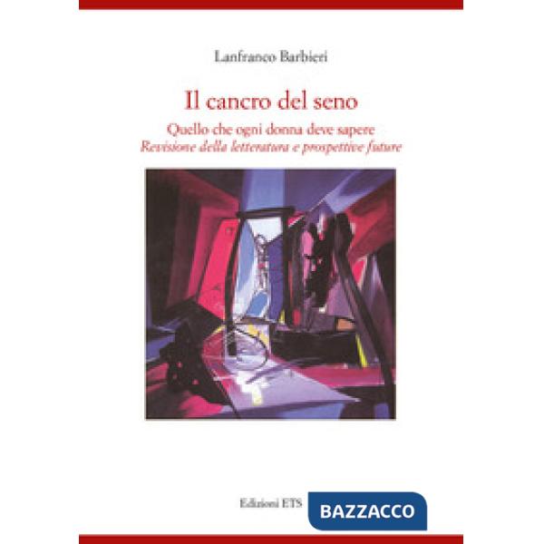 Cancro al seno. Quello che ogni donna deve sapere. Revisione della letteratura e prospettive future (Il)