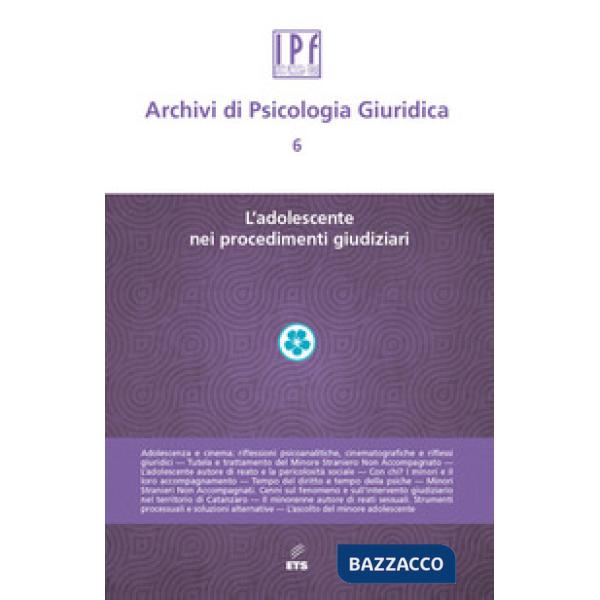 Archivi di psicologia giuridica. Vol. 6: L' adolescente nei procedimenti giudiziari