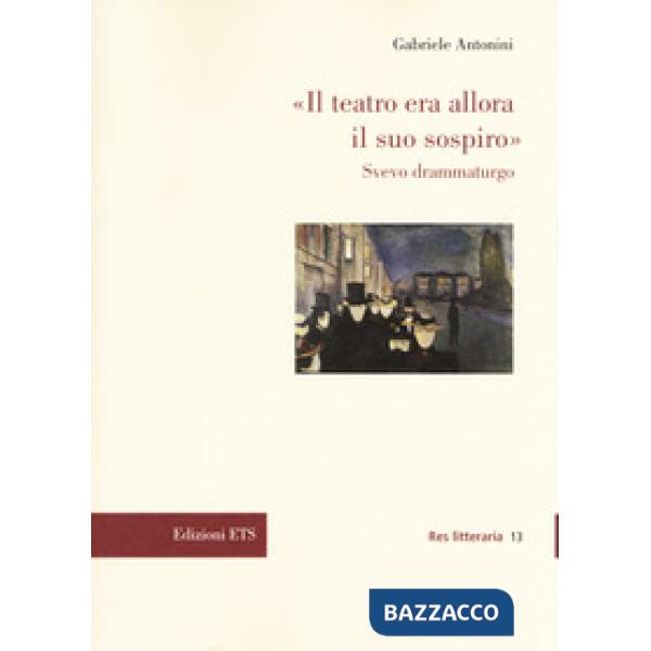 Teatro era allora il suo sospiro». Svevo drammaturgo («Il)