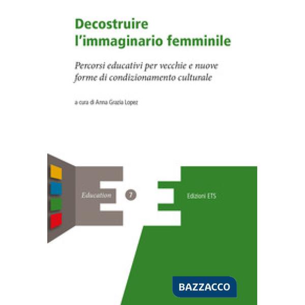 Decostruire l'immaginario femminile. Percorsi educativi per vecchie e nuove forme di condizionamento culturale