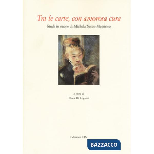 Tra le carte, con amorosa cura. Studi in onore di Michela Sacco Messineo