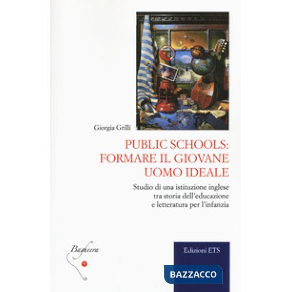 Public schools: formare il giovane uomo ideale. Studio di una istituzione inglese tra storia dell'educazione e letteratura per l