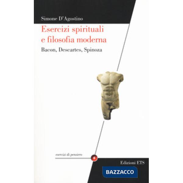 Esercizi spirituali e filosofia moderna. Bacon, Descartes, Spinoza