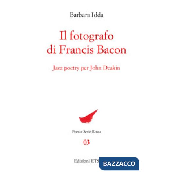 Fotografo di Francis Bacon. Jazz Poetry per John Deakin (Il)
