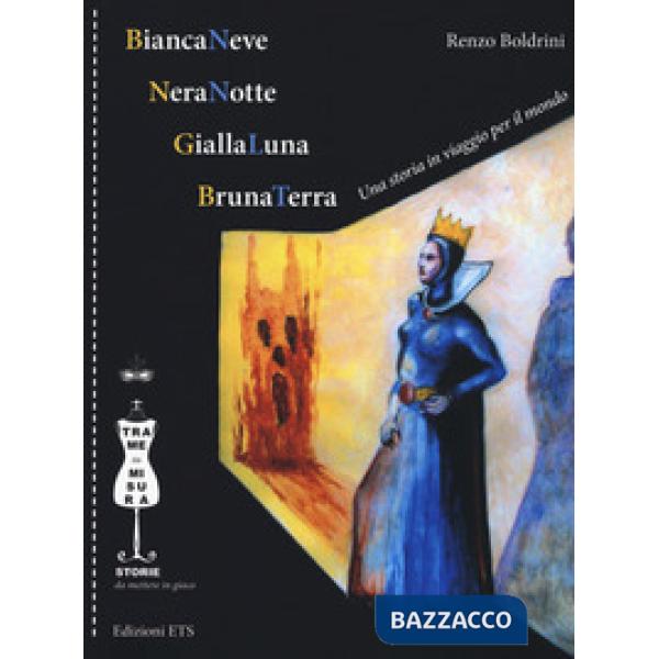 BiancaNeve, NeraNotte, GiallaLuna, BrunaTerra. Una storia in viaggio per il mond