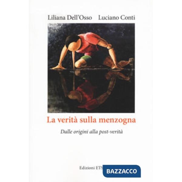 Verità sulla menzogna. Dalle origini alla post-verità (La)
