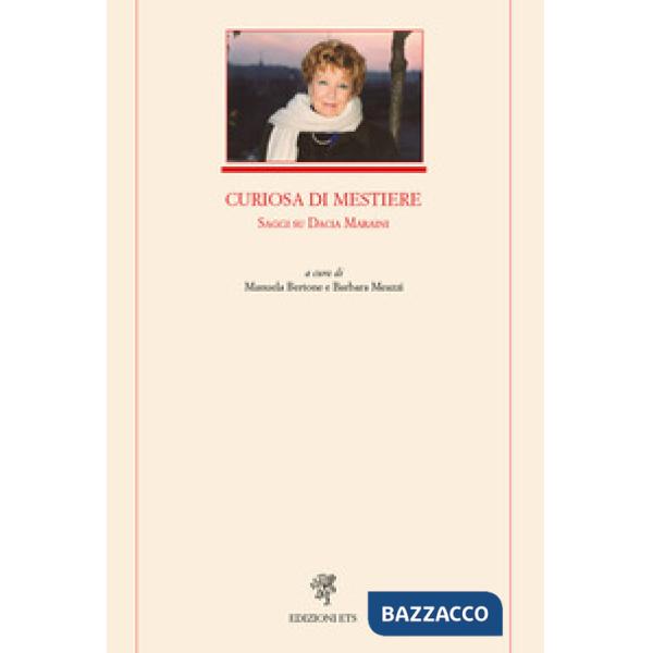 Curiosa di mestiere. Saggi su Dacia Maraini