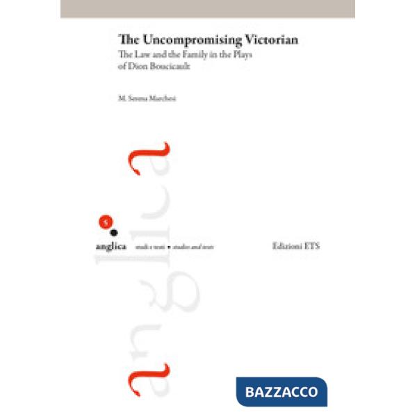 Uncompromising victorian. The law and the family in the plays of Dion Boucicault (The)