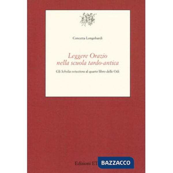 Leggere Orazio nella scuola tardo-antica. Gli «Scholia vetustiora» al quarto libro delle Odi