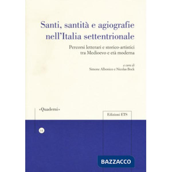 Santi, sanità e agiografia nell'Italia settentrionale. Percorsi letterari e storico-artistici tra medioevo e età moderna