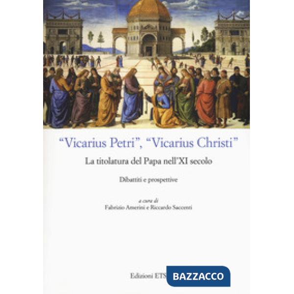 «Vicarius Petri», «vicarius Christi». La titolatura del papa nell'XI secolo. Dibattiti e prospettive