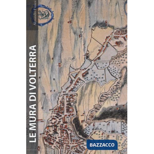 Mura di Volterra. Ediz. a colori (Le)