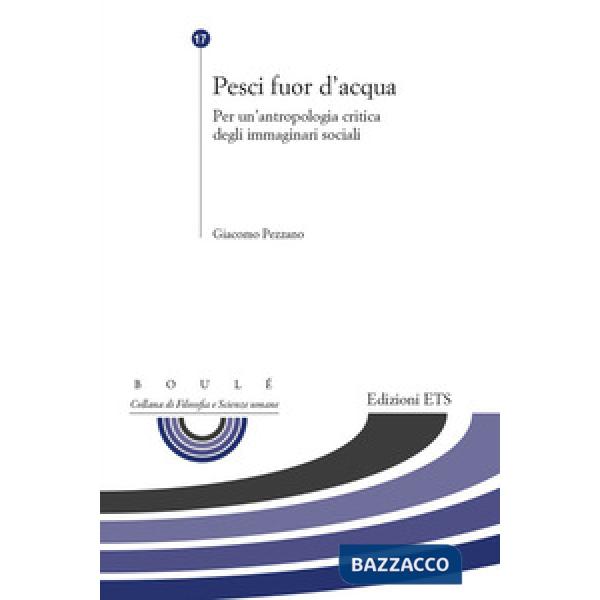 Pesci fuor d'acqua. Per un'antropologia critica degli immaginari sociali