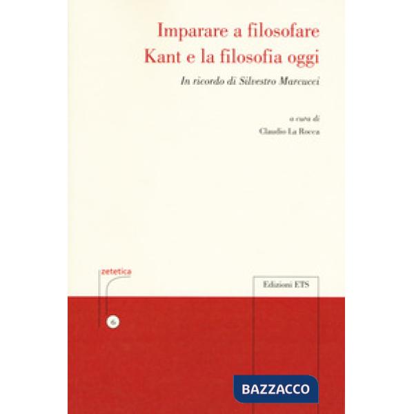 Imparare a filosofare. Kant e la filosofia di oggi. In ricordo di Silvestro Marcucci
